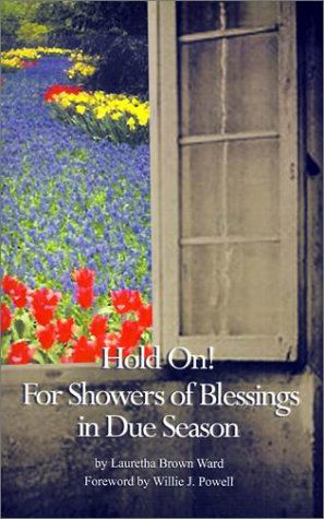 Cover for Lauretha Brown Ward · Hold On: for Showers of Blessings in Due Season; Passages for Reflections and Inspirational Poetry (Paperback Book) (2001)