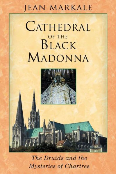 Cover for Jean Markale · Cathedral of the Black Madonna: Druids and the Mysteries of Chartres (Paperback Book) [Original Ed. edition] (2004)