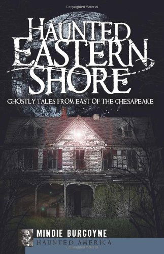 Haunted Eastern Shore (Md): Ghostly Tales from East of the Chesapeake (Haunted America) - Mindie Burgoyne - Kirjat - The History Press - 9781596297203 - tiistai 1. syyskuuta 2009