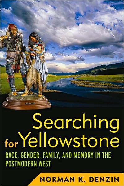 Cover for Norman K Denzin · Searching for Yellowstone: Race, Gender, Family and Memory in the Postmodern West (Paperback Book) (2008)