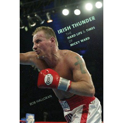 Irish Thunder: The Hard Life and Times of Micky Ward - Bob Halloran - Bøker - Globe Pequot Press - 9781599212203 - 15. november 2007