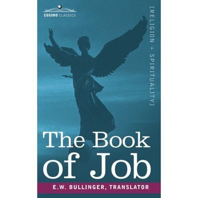 The Book of Job, Including the Oldest Lesson in the World - E W Bullinger - Books - Cosimo Classics - 9781602060203 - November 1, 2006