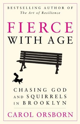 Cover for Carol Orsborn · Fierce with Age: Chasing God and Squirrels in Brooklyn (Paperback Bog) (2013)