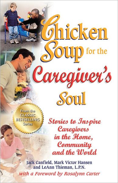 Cover for Canfield, Jack (The Foundation for Self-Esteem) · Chicken Soup for the Caregiver's Soul: Stories to Inspire Caregivers in the Home, Community and the World - Chicken Soup for the Soul (Paperback Book) (2012)