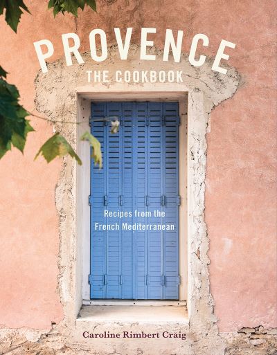 Cover for Caroline Rimbert Craig · Provence: The Cookbook: Recipes From The French Mediterranean (Hardcover Book) (2019)