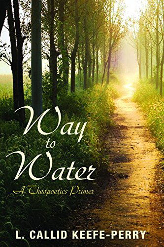 Cover for L. Callid Keefe-perry · Way to Water: a Theopoetics Primer (Paperback Book) (2014)