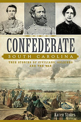 Confederate South Carolina (Civil War) - Karen Stokes - Books - The History Press - 9781626198203 - January 19, 2015