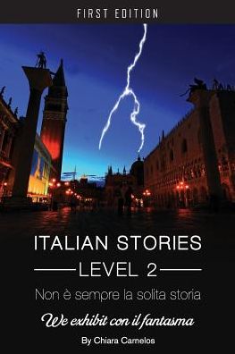 Italian Stories Level 2: Non e sempre la solita storia: We exhibit con il fantasma - Chiara Carnelos - Books - Cognella, Inc - 9781626619203 - December 19, 2014