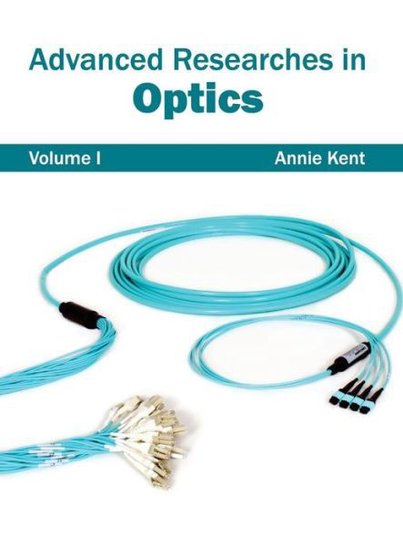Cover for Annie Kent · Advanced Researches in Optics: Volume I (Hardcover Book) (2015)