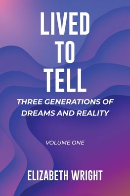 Cover for Elizabeth Wright · Lived to Tell : Three Generations of Dreams and Reality (Paperback Book) (2019)