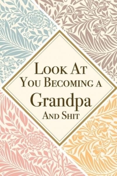 Look At You Becoming a Grandpa And Shit - Med Reda Publishing - Books - Independently Published - 9781657619203 - January 8, 2020