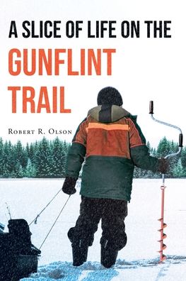 Cover for Robert R Olson · A Slice of Life on the Gunflint Trail (Paperback Book) (2022)