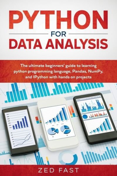 Cover for Zed Fast · Python for Data Analysis The Ultimate Beginners? Guide to Learning Python Programming Language, Pandas, NumPy, and IPython with Hands-On Projects (Taschenbuch) (2019)