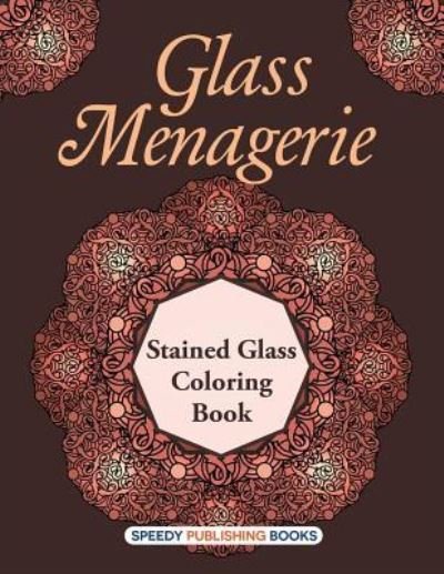 Cover for Speedy Publishing LLC · Glass Menagerie: Stained Glass Coloring Book (Paperback Bog) (2016)