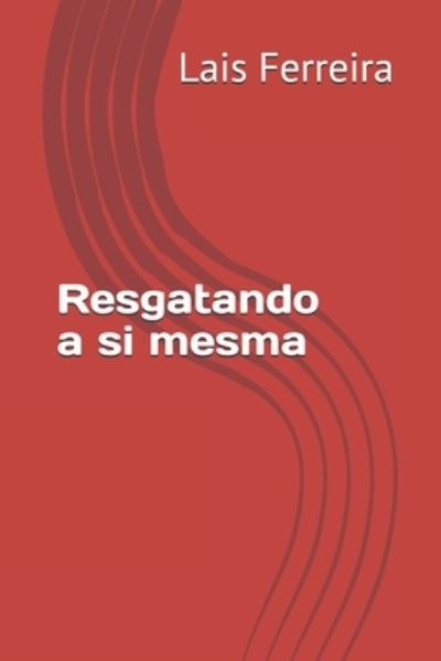 Cover for Lais Carla Ferreira · Resgatando a si mesma (Paperback Book) (2019)