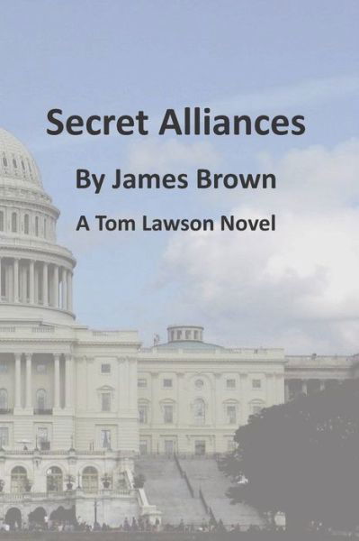 Secret Alliances - James Brown - Books - Independently Published - 9781704564203 - November 7, 2019