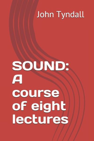 Sound - John Tyndall - Książki - Independently Published - 9781705778203 - 5 listopada 2019