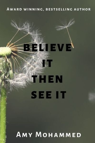 Believe it then see it - Amy Mohammed - Books - Independently published - 9781712075203 - November 26, 2019