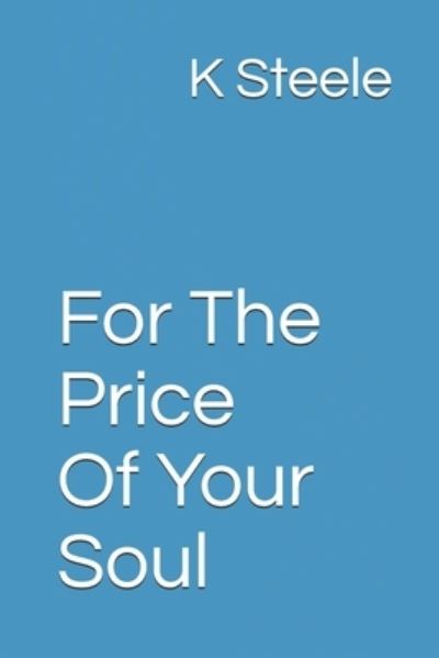 Cover for K Steele · For The Price Of Your Soul (Paperback Book) (2020)