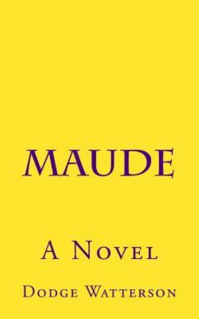 Cover for Dodge Watterson · Maude (Paperback Book) (2018)