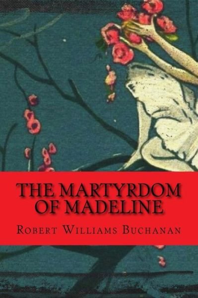 Cover for Robert Williams Buchanan · The Martyrdom of Madeline (Pocketbok) (2018)