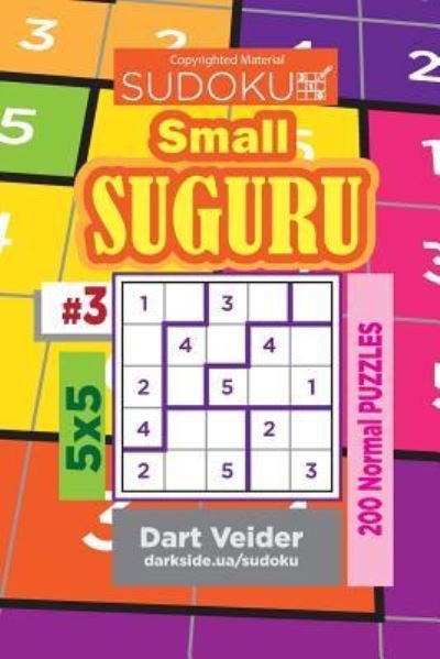 Sudoku Small Suguru - 200 Normal Puzzles 5x5 (Volume 3) - Dart Veider - Libros - Createspace Independent Publishing Platf - 9781722706203 - 13 de agosto de 2018