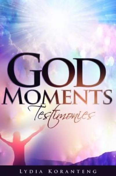 God Moments - Lydia Koranteng - Books - Createspace Independent Publishing Platf - 9781726472203 - September 1, 2018