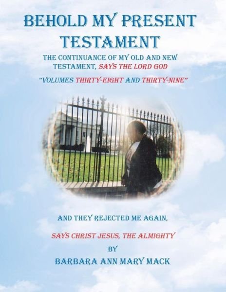 Cover for Barbara Ann Mary Mack · Behold My Present Testament : And They Rejected Me Again, Says Christ Jesus, the Almighty (Pocketbok) (2019)