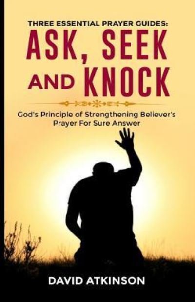 Cover for Atkinson David · THREE ESSENTIAL PRAYER GUIDES : Ask,See and Knock (Paperback Book) (2018)
