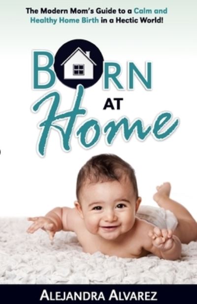 Cover for Alejandra Alvarez · Born at Home (Pocketbok) (2019)