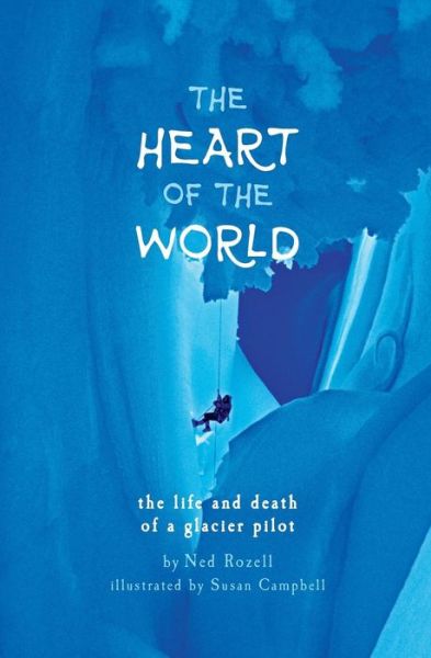 Cover for Ned Rozell · The Heart of the World (Paperback Book) (2019)