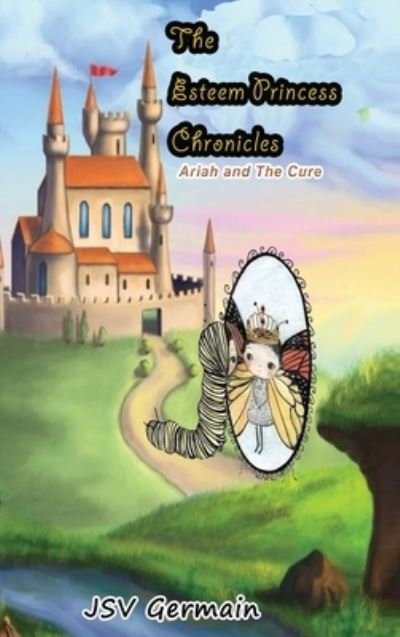 Cover for Jsv Germain · The Esteem Princess Chronicles: Ariah and the Cure - The Esteem Princess Chronicles (Hardcover Book) [2nd edition] (2020)