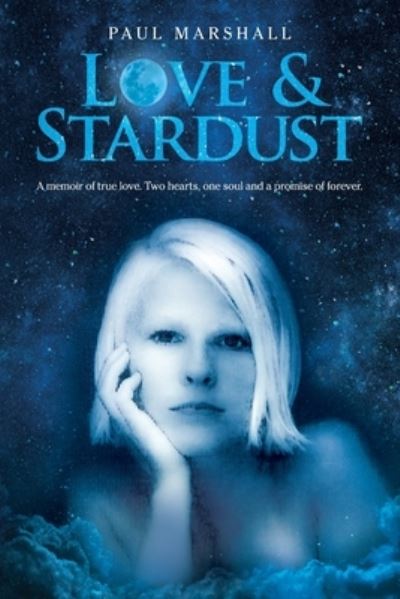 Love & Stardust: A memoir of true love. Two hearts, one soul and a promise of forever. - Paul Marshall - Books - Paul A. Marshall - 9781735382203 - January 28, 2021