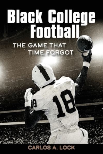 Black College Football - Carlos A Lock - Books - Bardolf & Company - 9781735650203 - October 7, 2020