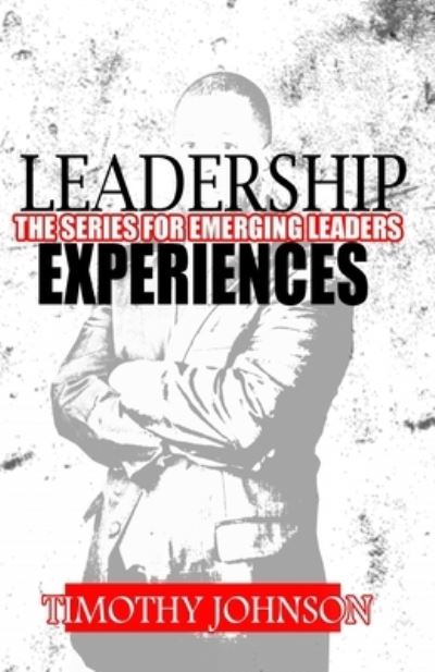 Leadership Experiences - Timothy Johnson - Books - Truth Publications, LLC - 9781736611203 - February 1, 2021
