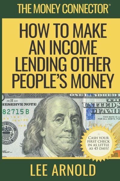 Cover for Lee a Arnold · The Money Connector: How To Make An Income Lending Other People's Money (Pocketbok) (2021)