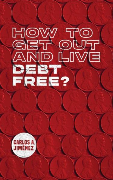 Cover for Carlos Jimenez · How to Get Out and Live Debt Free? (Paperback Book) (2021)