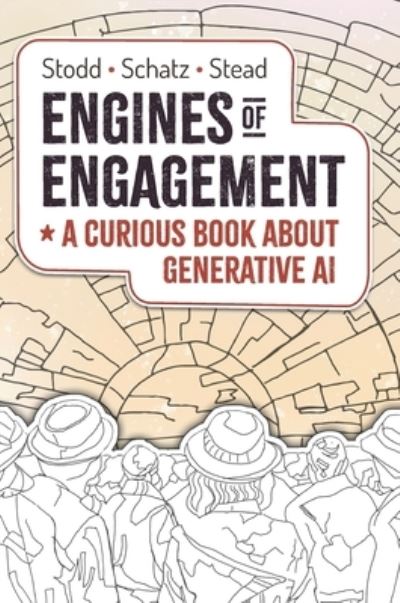 Cover for Julian Stodd · Engines of Engagement - A Curious Book about Generative AI (Hardcover Book) (2023)