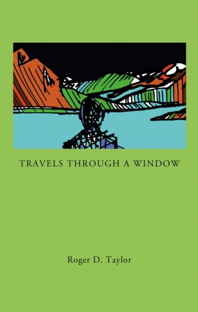 Cover for Roger D. Taylor · Travels Through a Window (Paperback Bog) (2023)