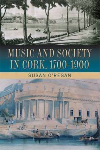 Cover for Susan O'Regan · Music and Society in Cork, 1700-1900 (Hardcover Book) (2018)