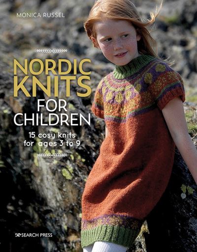 Nordic Knits for Children: 15 Cosy Knits for Ages 3 to 9 - Monica Russel - Kirjat - Search Press Ltd - 9781782218203 - torstai 1. huhtikuuta 2021