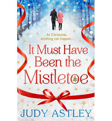 Cover for Judy Astley · It Must Have Been the Mistletoe: the perfect feel-good festive treat for this Christmas (Paperback Book) (2014)