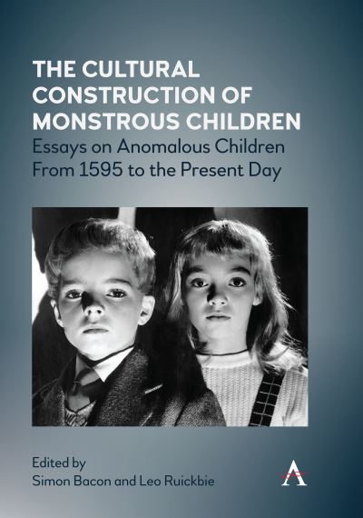 Cover for Simon Bacon · The Cultural Construction of Monstrous Children: Essays on Anomalous Children From 1595 to the Present Day - Anthem Studies in Gothic Literature (Hardcover Book) (2020)