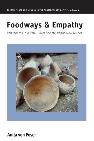 Foodways and Empathy: Relatedness in a Ramu River Society, Papua New Guinea - Person, Space and Memory in the Contemporary Pacific - Anita von Poser - Bøger - Berghahn Books - 9781785332203 - 1. marts 2016