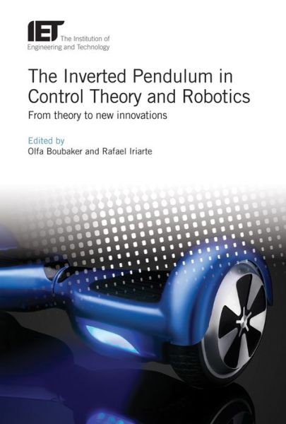 The Inverted Pendulum in Control Theory and Robotics: From theory to new innovations - Control, Robotics and Sensors (Hardcover Book) (2017)