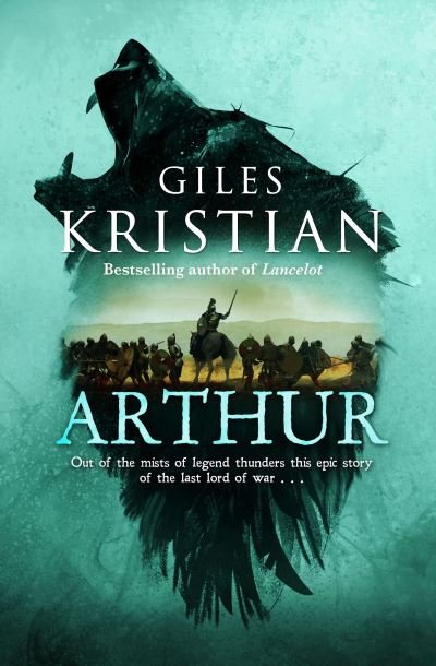 Cover for Giles Kristian · Arthur: Out of the mists of myth and legend thunders the ultimate Arthurian tale from the Sunday Times bestselling author of Lancelot (Paperback Book) (2024)