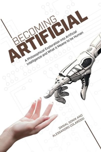 Cover for Danial Sonik · Becoming Artificial: A Philosophical Exploration into Artificial Intelligence and What it Means to be Human (Paperback Bog) (2020)