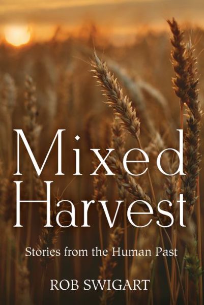 Cover for Rob Swigart · Mixed Harvest: Stories from the Human Past (Taschenbuch) (2019)