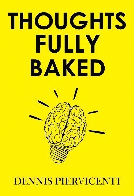 Cover for Dennis Piervicenti · Thoughts Fully Baked (Paperback Book) (2024)