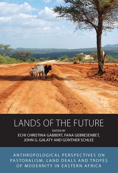 Cover for Lands of the Future: Anthropological Perspectives on Pastoralism, Land Deals and Tropes of Modernity in Eastern Africa - Integration and Conflict Studies (Paperback Book) (2023)